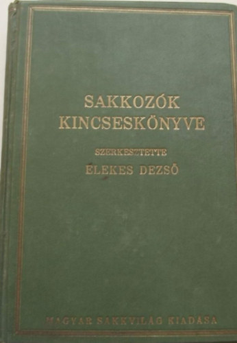 Elekes Dezs (szerk.) - Sakkozk kincsesknyve (Magyar sakk almanach)