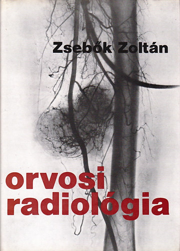 Zseb�k Zolt�n - Orvosi radiol�gia