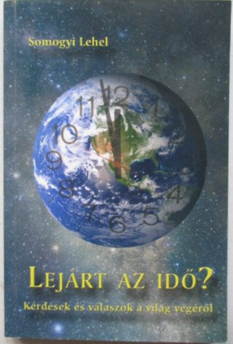 Somogyi Lehel - Lej�rt az id�? - K�rd�sek �s v�laszok a vil�g v�g�r�l