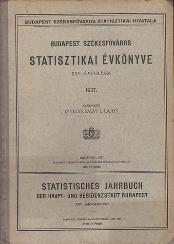 Dr. Illyefalvi I. Lajos (szerk.) - Budapest szkesfvros statisztikai vknyve XXV. vfolyam 1937 (magyar-nmet)