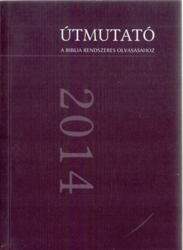 Tamsy Tams (szerk.) - tmutat a Biblia rendszeres olvasshoz olvasmnyokkal 2014