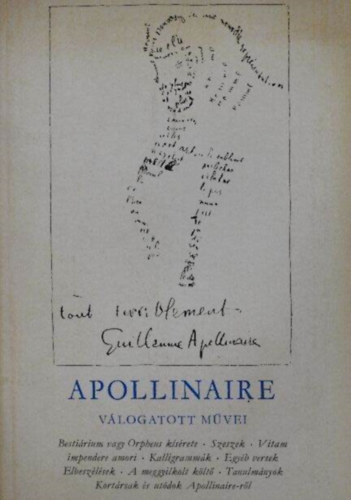 Guillaume Apollinaire, Pr Judit (szerk.), Rnay Gyrgy (ford.) - Guillaume Apollinaire vlogatott mvei - Bestirium vagy orpheus ksrete, Szeszek, Vitam impendere amori, Kalligrammk, Egyb versek, Elbeszlsek, Tanulmnyok)