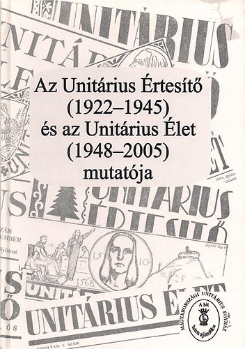 Keleen Miklós-Saliga Irén - Az Unitárius Értesítő (1922-1945) és az Unitárius Élet (1948-2005) mut