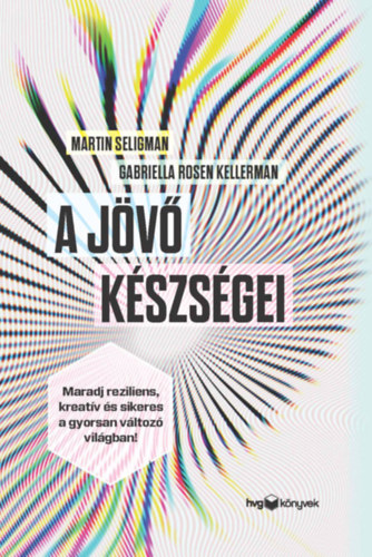 Seligman, Martin, Gabriella Rosen Kellerman - A jövő készségei