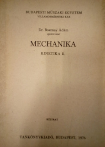 Dr. Bosznay Ádám - Mechanika / Kinetika II. ( Kézirat )