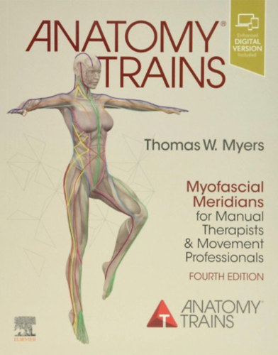 Thomas W. Myers - Anatomy Trains: Myofascial Meridians for Manual and Movement Therapists - Second Edition
