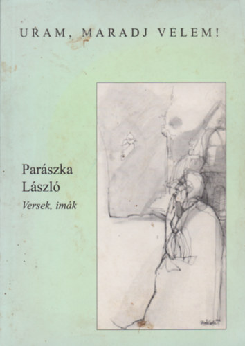 Parászka László - Uram, maradj velem