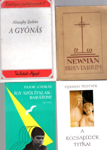 Alszeghy Zoltn, Efraim testvr, Pajor Andrs - 4 db katolikus knyv: gy szltalak: Bartom! + A rzsafzr titkai + Newman breviarium + A gyns