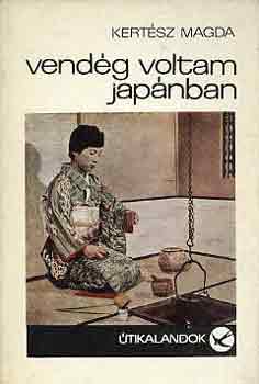 Kertész Magda - Vendég voltam Japánban