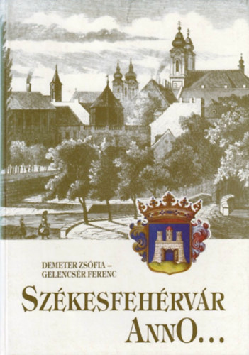 Demeter Zs.-Gelencs�r F. - Sz�kesfeh�rv�r anno...