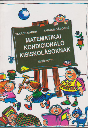 Takcs Gbor- Takcs Gborn - Matematikai kondicionl kisiskolsoknak I.