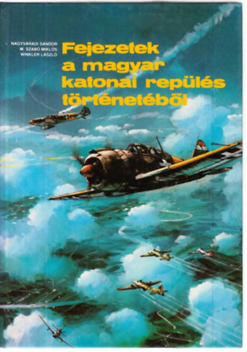 Nagyv�radi-M.szab�-Winkler - Fejezetek a magyar katonai rep�l�s t�rt�net�b�l