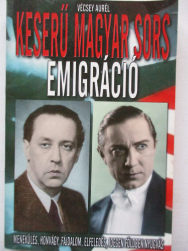 Vcsey Aurl - Keser magyar sors - Emigrci