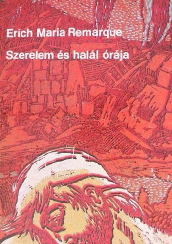 E.M. Remarque - Szerelem �s hal�l �r�ja (Zeit zu leben und Zeit zu sterben)