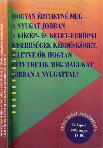 Hogyan rthetn meg a Nyugat jobban a kzp- s kelet-eurpai kisebbsgek krdskrt, ill. k hogyan rtethetik meg magukat jobban a Nyugattal?
