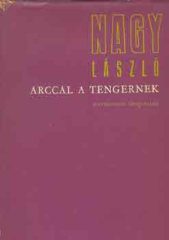 Nagy László - Arccal a tengernek