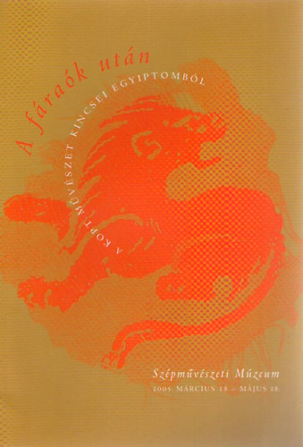 A frak utn - A kopt mvszet kincsei Egyiptombl (Szpmvszeti Mzeum 2005. mrcius 18 - mjus 18.)