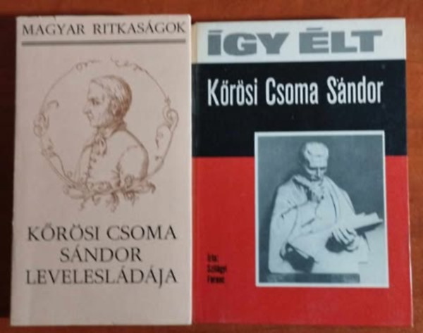 Szilgyi Ferenc (Szerk.), Belia Gyrgy (szerk.) - 2db Krsi Csoma Sndor knyv:gy lt Krsi Csoma Sndor+Krsi Csoma Sndor levelesldja (Magyar ritkasgok)