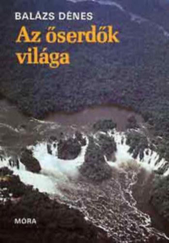 Bal�zs D�nes, Graf.: Hoppn� G�cze Judit - Az �serd�k vil�ga (Ismerked�s az �serd�kkel; Az �serd�k n�v�nyei; Az �serd�k �llatai; Emberek az �serd�ben; Az �serd�k j�v�je)