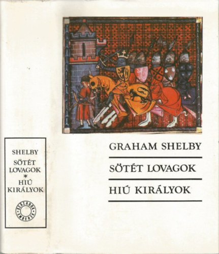 Szerz� Graham Shelby Ford�t� Gy. Horv�th L�szl� Lektor Sz�nyi Gy�rgy Endre - S�t�t lovagok / Hi� kir�lyok (The Knights of Dark Renown) Gy. Horv�th L�szl� ford�t�sa