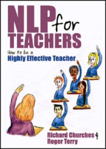 Richard Churches, Roger Terry - NLP for Teachers - How to be a Highly Effective Teacher