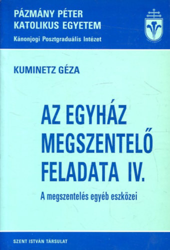 Kuminetz G�za - Az egyh�z megszentel� feladata IV. - Amegszuentel�s egy�b eszk�zei