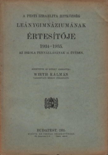 Wirth Klmn - A Pesti Izraelita Hitkzsg Lenygimnziumnak rtestje 1934-1935. (Az iskola fennllsnak 16. vben)