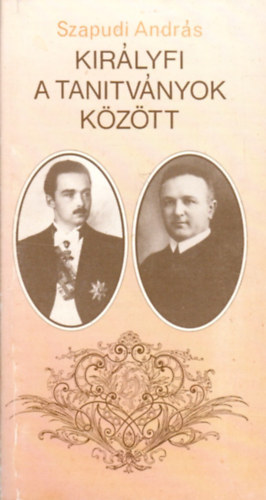 Szapudi Andr�s - Kir�lyfi a tan�tv�nyok k�z�tt