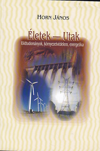 Horn Jnos (szerk.) - letek - Utak: fldtudomnyok, krnyezetvdelem, energetika