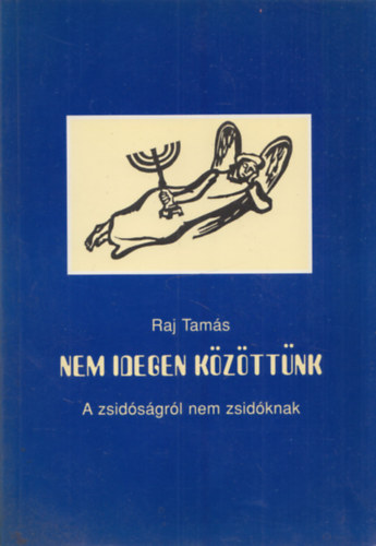 Raj Tams - Nem idegen kzttnk - A zsidsgrl nem zsidknak (mos Imre rajzaival)