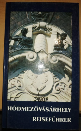 Herczeg Mihly (szerk.) - Hdmezvsrhely - Reisefhrer Trkppel