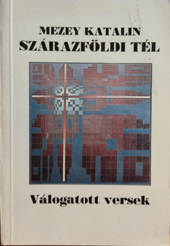 Mezey Katalin - Szrazfldi tl (vlogatott s j versek 1960-1991)