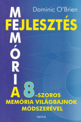 Dominic O'Brien - Memriafejleszts a nyolcszoros memria vilgbajnok mdszervel