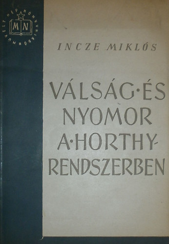Incze Miklós - Válság és nyomor a Horthy-rendszerben