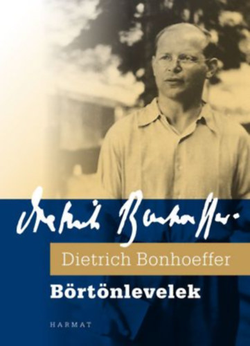 Dietrich Bonhoeffer - B�rt�nlevelek. Fogs�gban �rt levelek �s feljegyz�sek