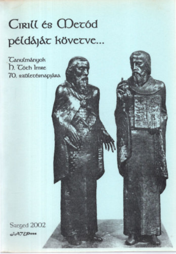Bibok Károly Ferincz István Kocsis Mihály - Cirill és Metód Példáját Követve... Tanulmányok H.Tóth Imre 70. Születésnapjára
