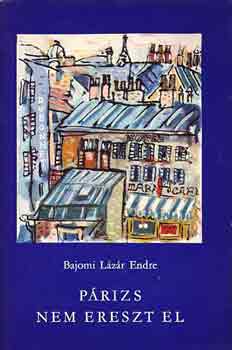 Bajomi Lázár Endre - Párizs nem ereszt el
