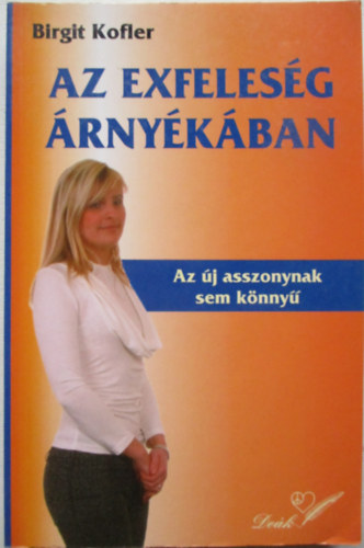Birgit Kofler - Az exfelesg rnykban - Az j asszonynak sem knny