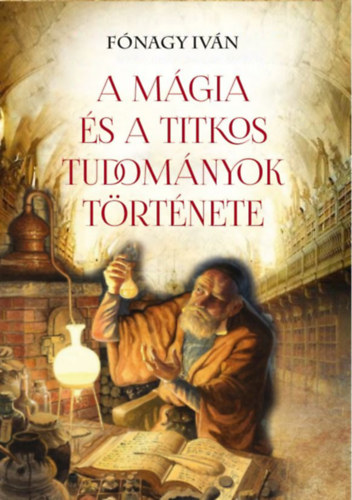 Fnagy Ivn - A mgia s a titkos tudomnyok trtnete