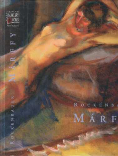 Rockenbauer Zolt�n - M�rffy - �letm�katal�gus / Catalogue Raisonn� / Complete Works