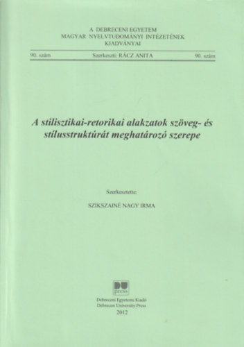 Rcz Anita, Szikszain Nagy Irma (szerk.) - A stilisztikai-retorikai alakzatok szveg- s stlusstruktrt meghatroz szerepe