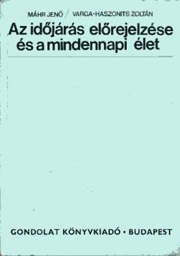 Máhr J.-Varga-Haszonits Z. - Az időjárás előrejelzése és a mindennapi élet