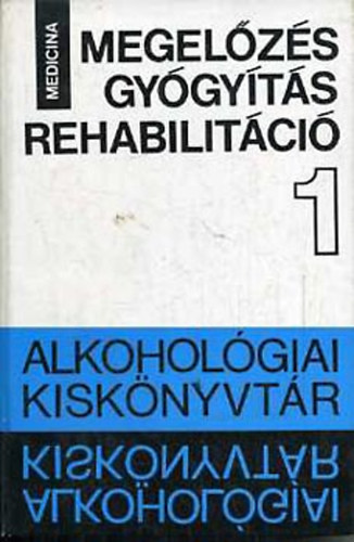 B�lint Istv�n (szerk.) - Megel�z�s - gy�gy�t�s - rehabilit�ci� (Alkohol�giai kisk�nyvt�r I.)