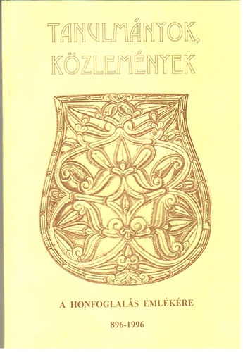 Nmeth Pter (szerk.) - Tanulmnyok, kzlemnyek (a honfoglals emlkre 896-1996)