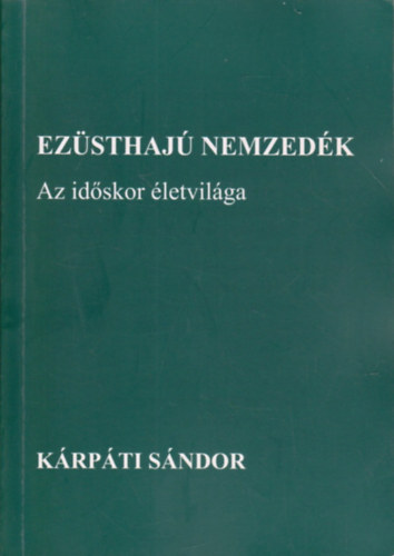 Krpti Sndor - Ezsthaj nemzedk - Az idskor letvilga