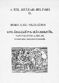 Dombi Alice; Olh Jnos - Emlkezznk rgiekrl - Tanulm. a XIX. sz. nev. trekvseirl