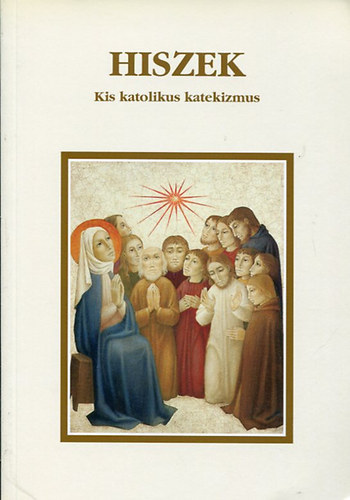 Hiszek - Kis katolikus katekizmus