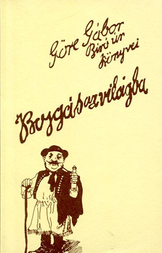 Göre Gábor - göre Gábor Bíró úr könyvei Bojgás a világba mög más mindenféle