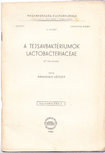Bánhegyi József - A tejsavbaktériumok - Lactobacteriaceae (7 ábrával) Magyarország kultúrflórája I. kötet - Virágtalanok 3. füzet