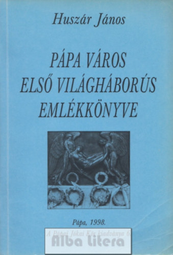 Huszr Jnos (szerk.) - Ppa vros els vilghbors emlkknyve